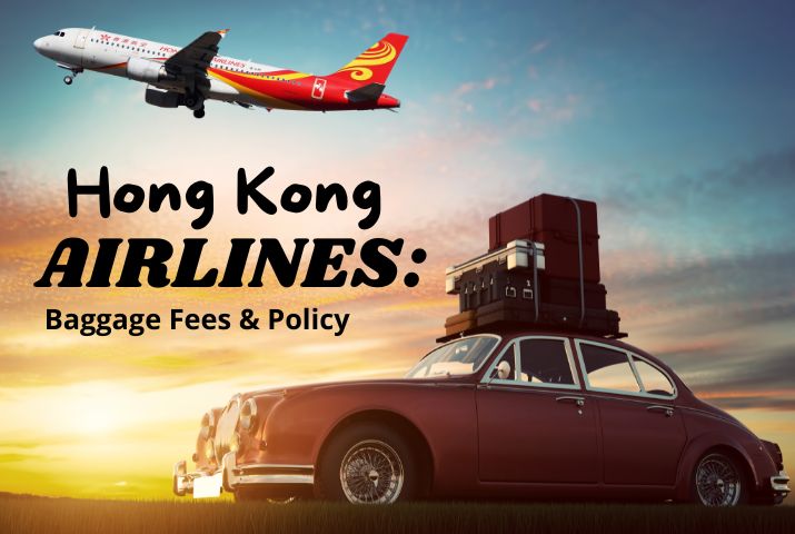 Hong Kong Airlines: Baggage Fees & Policy